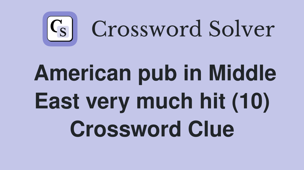 American pub in Middle East very much hit (10) Crossword Clue Answers